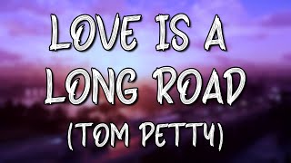 Tom Petty - Love Is A Long Road (Lyrics)