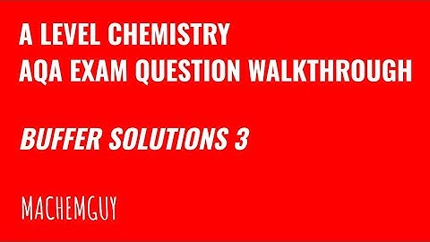 AQA A LEVEL CHEMISTRY EXAM QUESTION WALKTHROUGH - BUFFER SOLUTIONS 3
