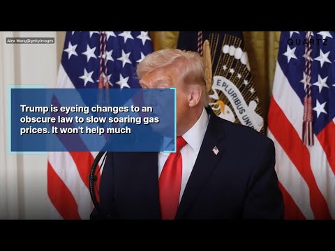 Trump is eyeing changes to an obscure law to slow soaring gas prices. It won't help much