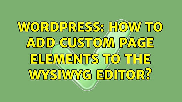 Wordpress: How to add custom page elements to the WYSIWYG editor? (2 Solutions!!)