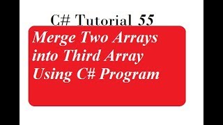 Merge Two Arrays into Third Array Using C# Program