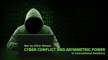 War by Other Means: Cyber Conflict and Asymmetric Power in IR