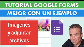 Usar imágenes en preguntas y en respuestas en Google Forms. Subir archivos al responder.