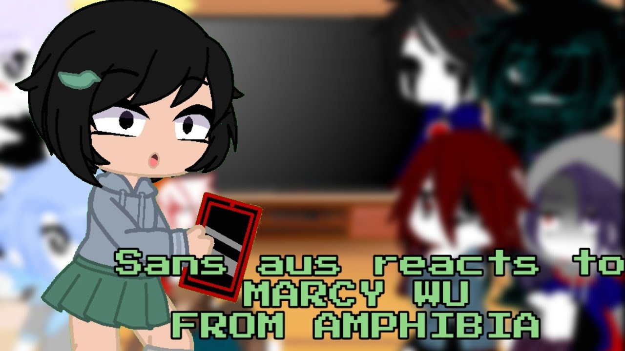 Sans aus reacts to Marcy Wu from Amphibia