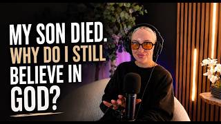 My Son Died. Why Do I Still Believe In God