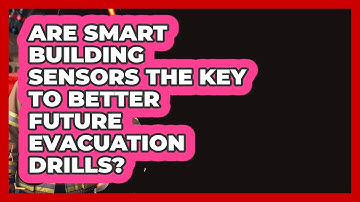Are Smart Building Sensors The Key To Better Future Evacuation Drills? - Inside the Firehouse