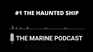 The Haunted Ship | The Marine Podcast