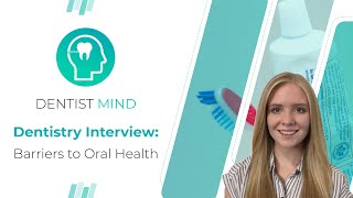 Dentistry Interview: Barriers to Oral Health | Medic Mind