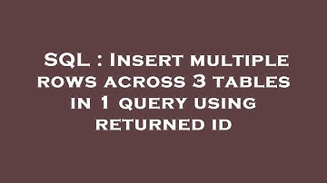 SQL : Insert multiple rows across 3 tables in 1 query using returned id
