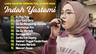 Indah Yastami 'Ku Puja-Puja' 'Satu Rasa Cinta' | Lagu Akustik Terbaik | Full Album 2024