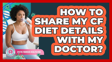 How To Share My CF Diet Details With My Doctor?