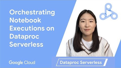 How to Run Data Science Workloads on Dataproc Serverless