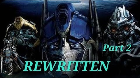 Rewritten: Transformers (2007) Part 2