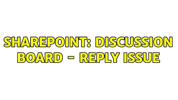 Sharepoint: Discussion board - Reply issue (2 Solutions!!)