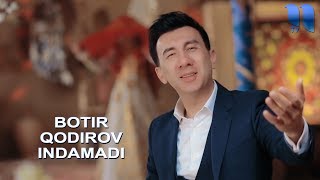 Botir Qodirov - Indamadi | Ботир Кодиров - Индамади