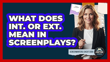 What Does INT. or EXT. Mean in Screenplays?