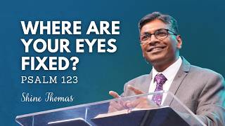Where Are Your Eyes Fixed? | Psalm 123 | City Harvest AG Church | Shine Thomas
