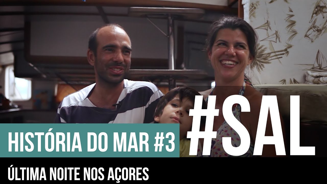 ÚLTIMA NOITE NOS AÇORES | #SAL HISTÓRIA DO MAR #3