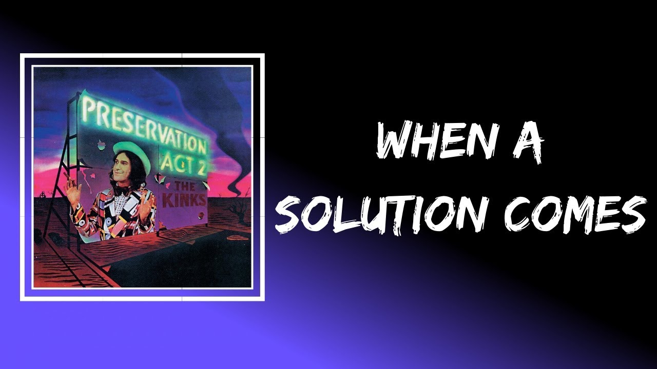 The Kinks When A Solution Comes Lyrics YouTube The kinks when a solution comes lyrics youtube