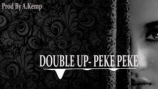 Double Up- Peke Peke(Prod By Afgan Kemp)