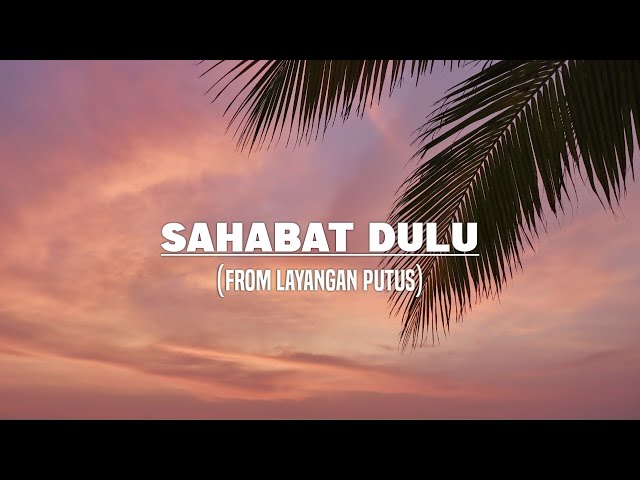 Sahabat Dulu - From Layangan Putus (Lirik) class=