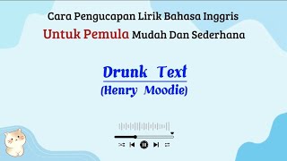 Drunk Text - Henry Moodie | | Cara baca lirik lagu bahasa inggris mudah (easy english)