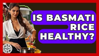 Is Basmati Rice Healthy? - The Skillful Chef Basmati Rice Nutritional Value