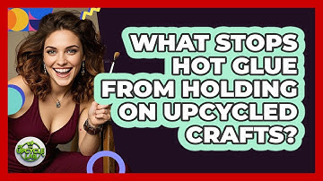What Stops Hot Glue From Holding On Upcycled Crafts? - The Upcycle Lab