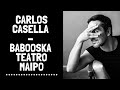 CARLOS CASELLA - BABOOSKA - TEATRO MAIPO