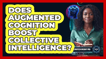 Does Augmented Cognition Boost Collective Intelligence? - Neurotech Insight Pro
