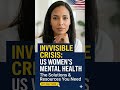 Navigating the Invisible Crisis: U.S. Women's Mental Health &amp; Solutions