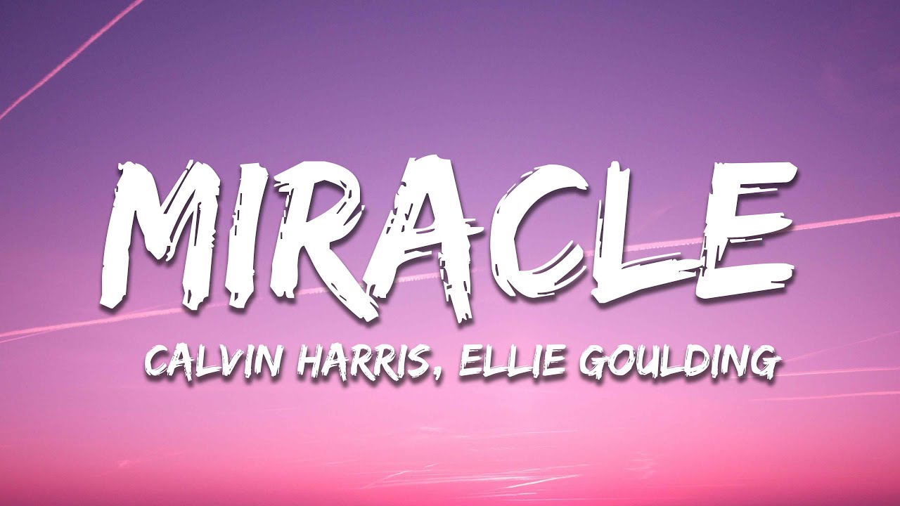 Calvin Harris, Ellie Goulding - Miracle (Lyrics) Calvin Harris, Ellie Goulding - Miracle (Lyrics)