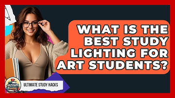 What Is The Best Study Lighting For Art Students? - Ultimate Study Hacks