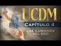 UN CURSO DE MILAGROS (Capítulo 4) - &quot;Las Ilusiones del Ego&quot;