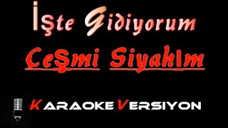 İşte Gidiyorum Çeşmi Siyahım (KARAOKE) Resimi