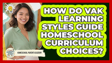 How Do VAK Learning Styles Guide Homeschool Curriculum Choices? - Homeschool Parent Academy