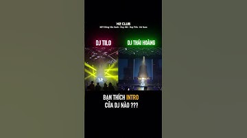 Bạn thích INTRO của IDOL DJ TILO HAY DJ THÁI HOÀNG ??? | H2 CLUB | Trần Trung Đức Official