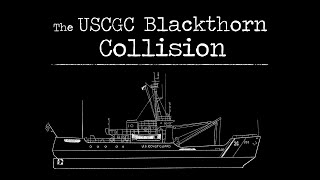 The USCGC Blackthorn Collision