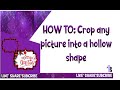 How To: Crop any picture into a hollow shape.