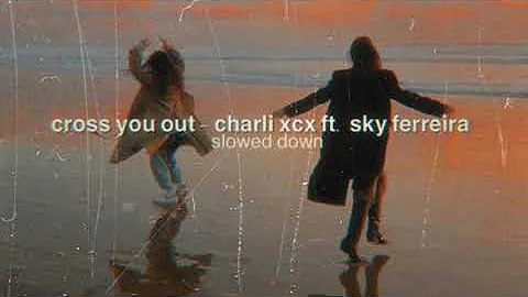 cross you out - charli xcx ft. sky ferreira (slowed down)