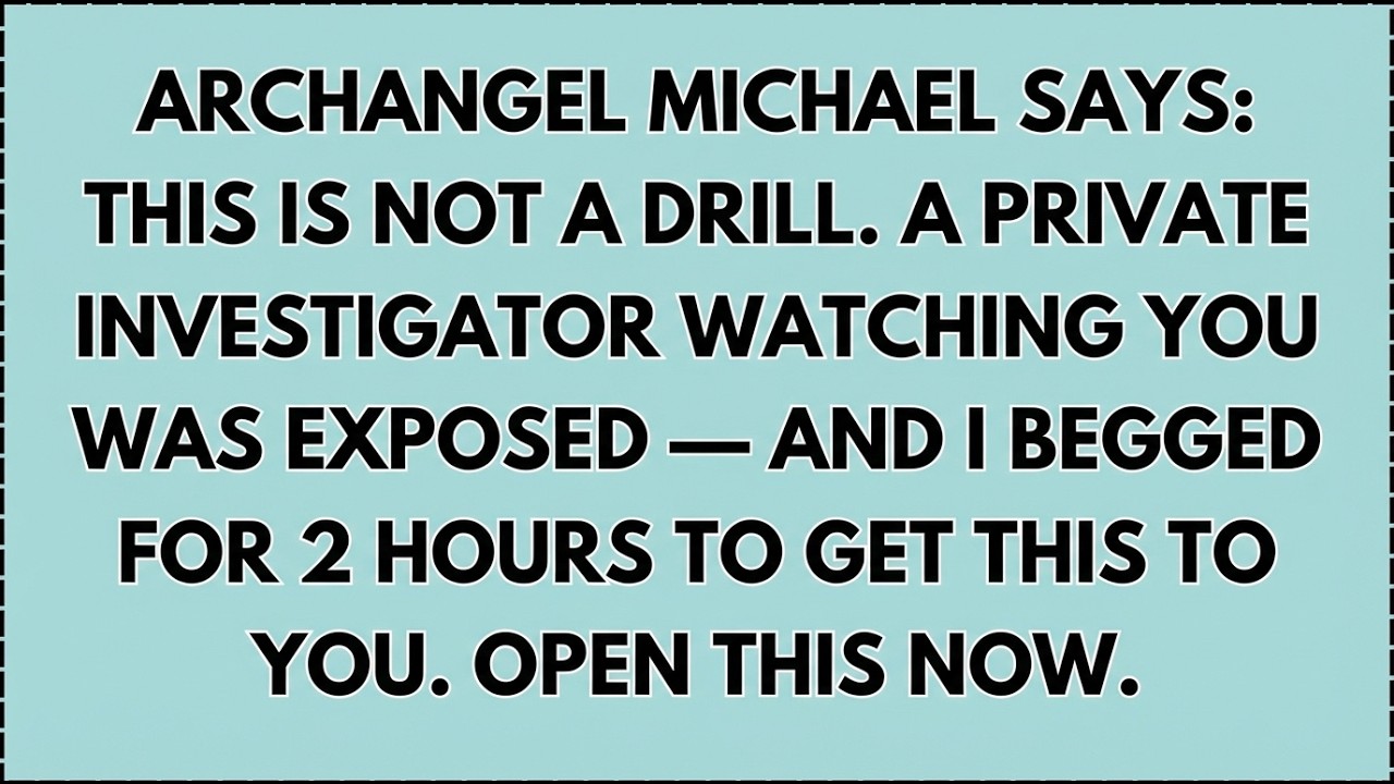 ♾️ ARCHANGEL MICHAEL SAYS: THIS IS NOT A DRILL. A PRIVATE INVESTIGATOR WATCHING YOU WAS EXPOSED...