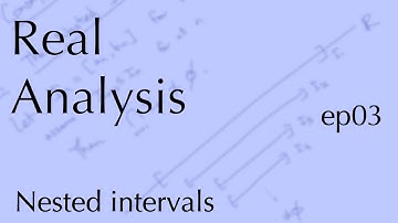 Real Analysis ep03: Nested intervals property (Sep 9, 2022)