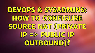 DevOps & SysAdmins: How to Configure Source NAT (Private IP =＞ Public IP Outbound)?