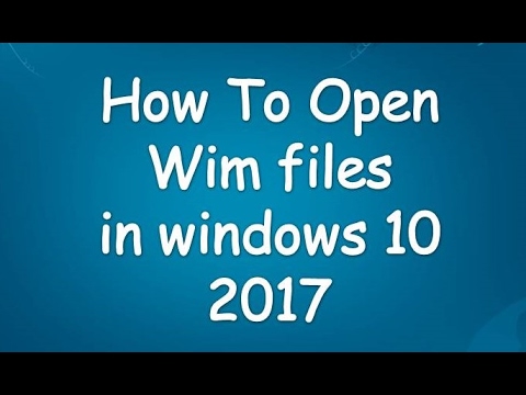 how to open wim files in windows 10 2017