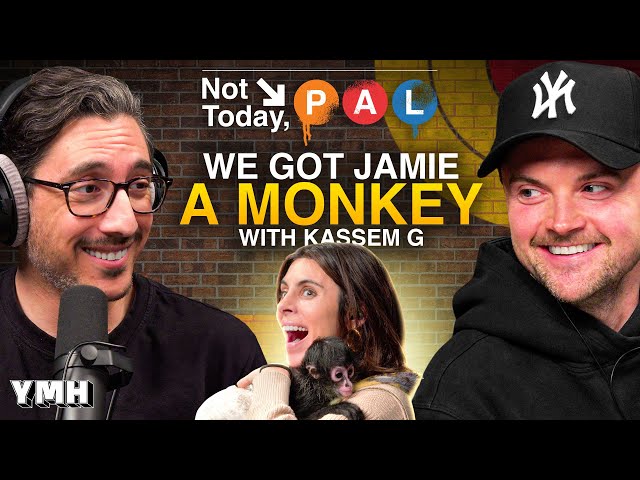 We Got Jamie A Monkey! w/ Kassem G | Not Today, Pal