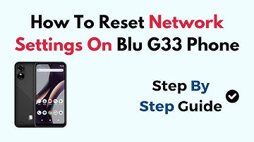 How To Reset Network Settings On Blu G33 Phone