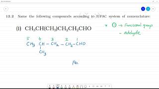 Name the following compounds according to IUPAC system of nomenclature: (i) CH3CH(CH3)CH2CH2CHO
