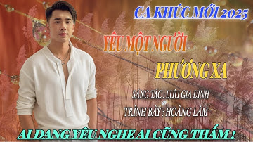 Sáng Tác Mới 2025 - Yêu Một Người Phương Xa | Hoàng Lâm ( ST Lưu Gia Đình )