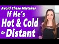His Silence Is A Decision! 3 Things You Should NEVER Do If He&#39;s &quot;Hot &amp; Cold&quot; Or Pulling Away...