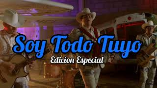 Video thumbnail of "Edicion Especial - Soy Todo Tuyo (2022)"